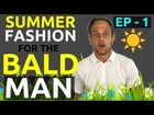 Summer Fashion For Bald Men Part I | Bald Men Fashion Urban Streetwear Looks | Bald Men Style