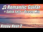 ROMANTIC GUITAR Smooth LATIN JAZZ Slow Dance Music Samba Mambo Rhumba Bossa Nova Salsa HOUR Playlist