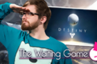 Destiny - The Waiting Game