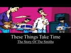 These Things Take Time : The Story Of The Smiths (Complete Film) HQ 2002